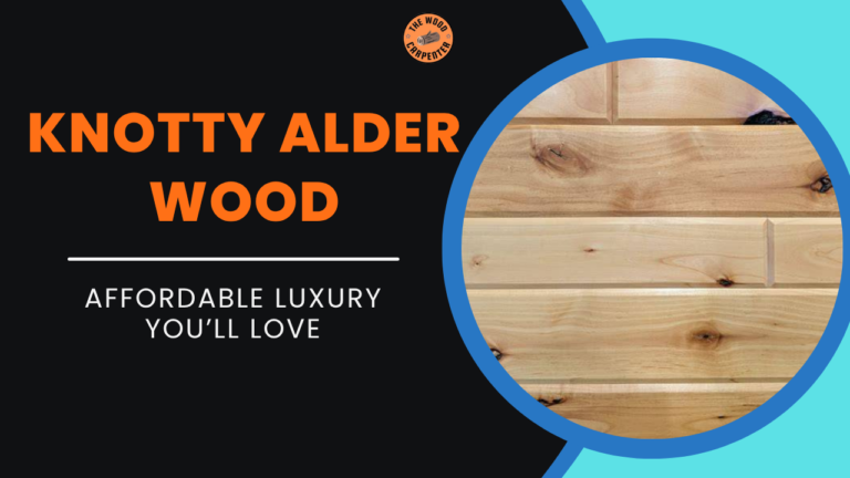 Knotty Alder Wood: Affordable Luxury You’ll Love 2 Knotty Alder Wood