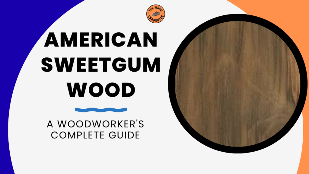 American Sweetgum Wood: The Most Underrated Hardwood 1 American Sweetgum Wood