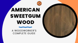 American Sweetgum Wood: The Most Underrated Hardwood 15 American Sweetgum Wood