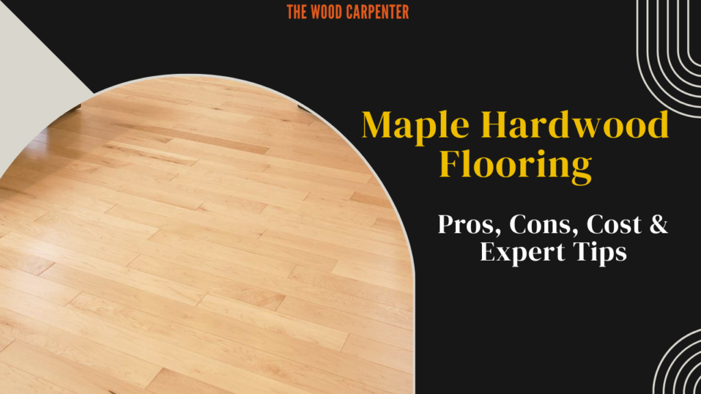 Maple Hardwood Flooring: Pros, Cons, Cost & Expert Tips 1 Maple Hardwood Flooring