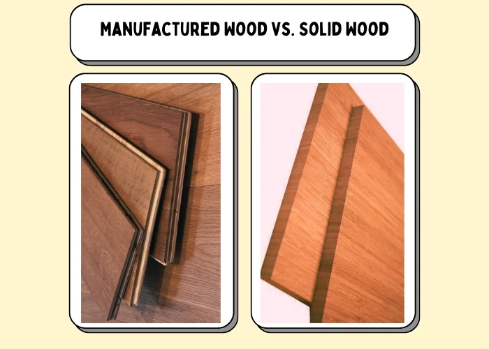 Manufactured Wood vs. Solid Wood: Which is Better ?